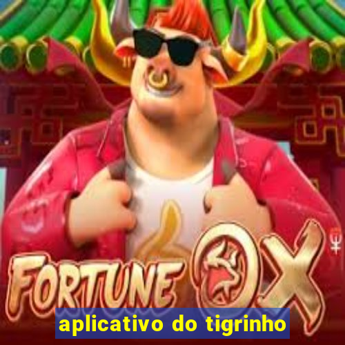 aplicativo do tigrinho